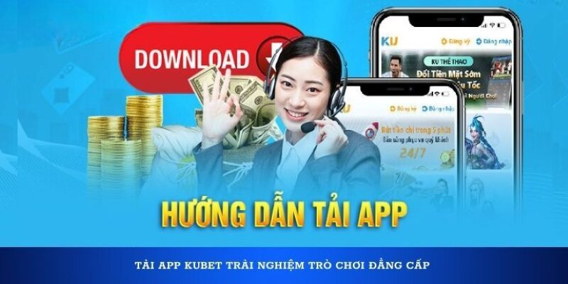 Cách tải app Kubet trực tiếp về điện thoại