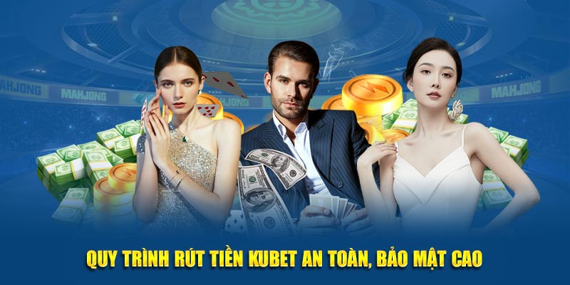 Quy trình rút tiền Kubet an toàn, bảo mật cao