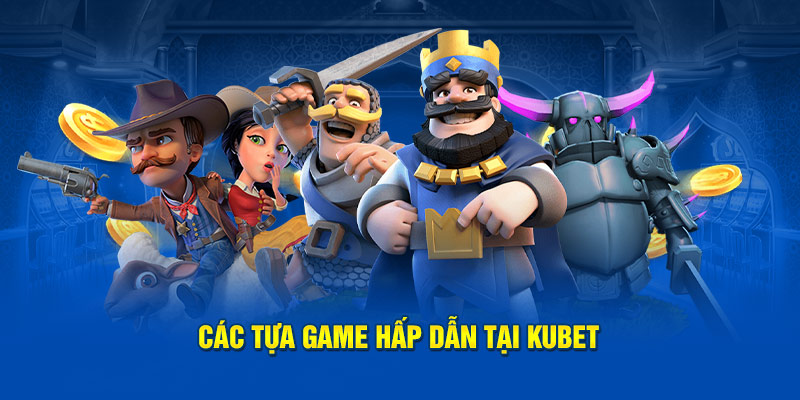 Các tựa game nổ hũ Kubet hấp dẫn 