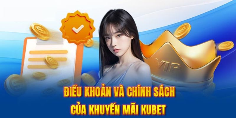 Điều khoản điều kiện Kubet liên quan đến các ưu đãi của nhà cái Kubet