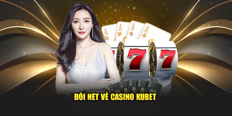 Đôi nét về Casino Kubet