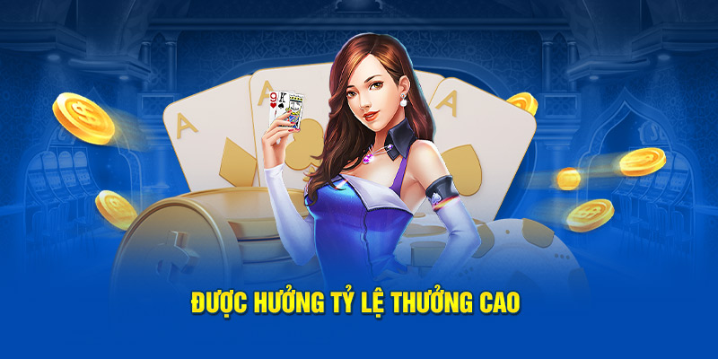 Được hưởng tỷ lệ thưởng cao