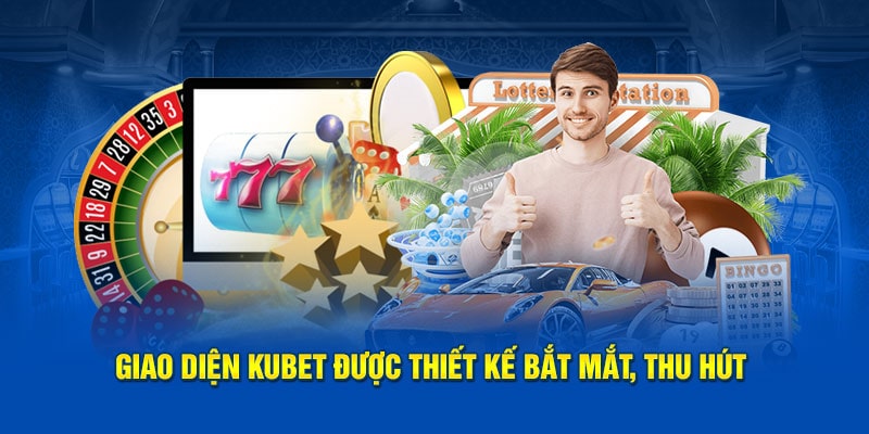 Giao diện Kubet được thiết kế bắt mắt, thu hút