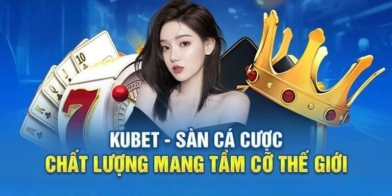 Giới thiệu Kubet về các hhình thức cá cược hấp dẫn