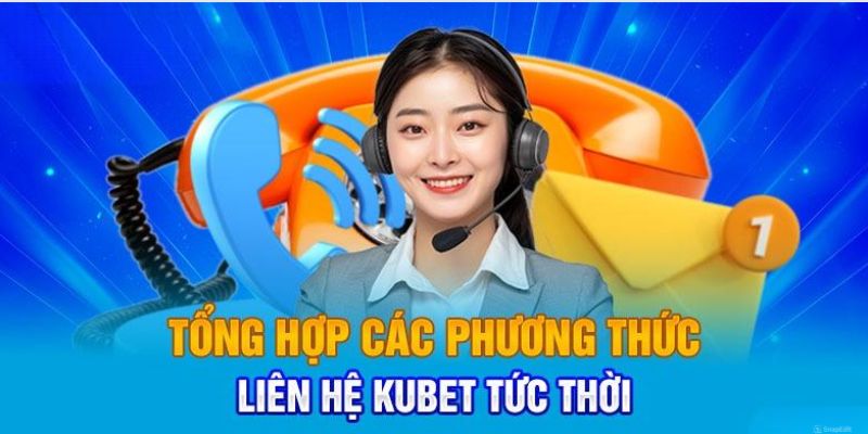 Các cách thức phổ biến để liên hệ Kubet