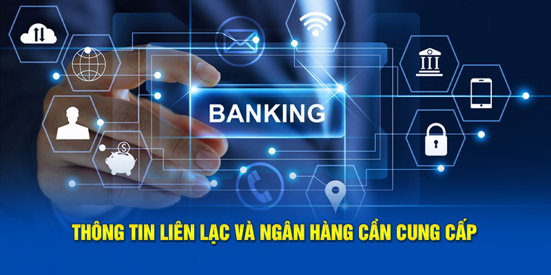 Thông tin liên lạc và ngân hàng cần cung cấp khi đăng ký Kubet